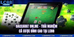 Baccarat Online – Trải Nghiệm Cá Cược Đỉnh Cao Tại LC88