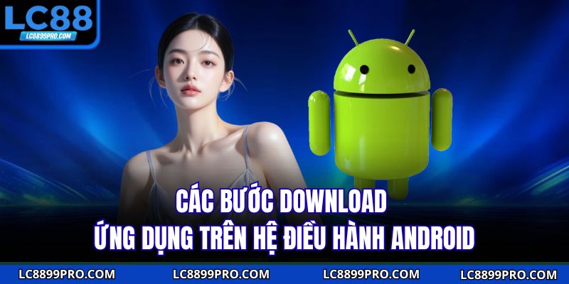 Các bước download ứng dụng trên hệ điều hành Android