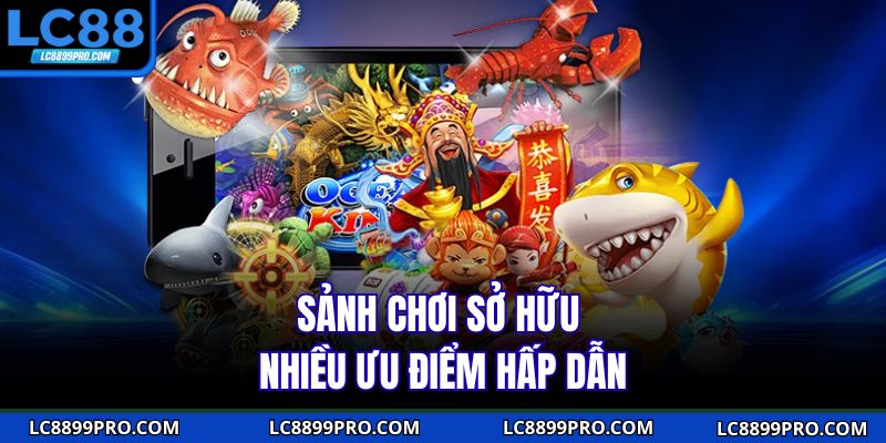 Sảnh chơi sở hữu nhiều ưu điểm hấp dẫn